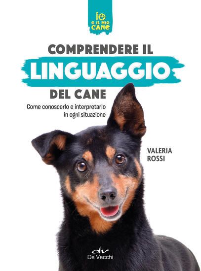 Immagine di COMPRENDERE IL LINGUAGGIO DEL CANE. COME CONOSCERLO E INTERPRETARLO IN OGNI SITUAZIONE