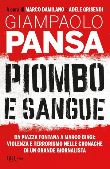 Immagine di PIOMBO E SANGUE. DA PIAZZA FONTANA A MARCO BIAGI: VIOLENZA E TERRORISMO NELLE CRONACHE DI UN GRANDE