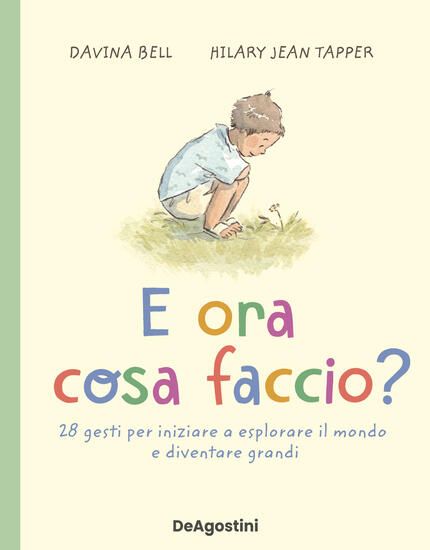 Immagine di E ORA COSA FACCIO? 28 GESTI PER INIZIARE A ESPLORARE IL MONDO E DIVENTARE GRANDI