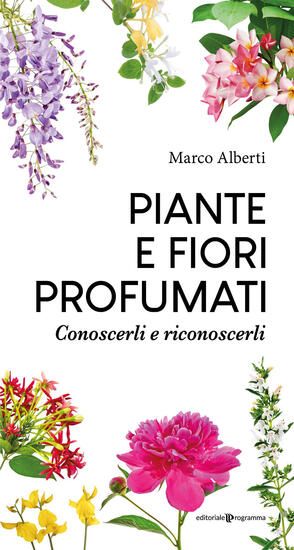 Immagine di PIANTE E FIORI PROFUMATI. CONOSCERLI E RICONOSCERLI