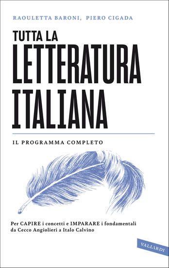 Immagine di TUTTA LA LETTERATURA ITALIANA. PER CAPIRE I CONCETTI E IMPARARE I FONDAMENTALI DA CECCO ANGIOLIE...