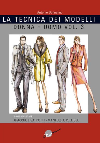 Immagine di TECNICA DEI MODELLI UOMO-DONNA. GIACCHE E CAPPOTTI, MANTELLI E PELLICCERIA (LA) - VOLUME 3