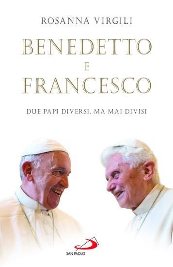 Immagine di BENEDETTO E FRANCESCO. DUE PAPI DIVERSI, MA MAI DIVISI