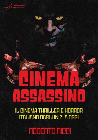 Immagine di CINEMA ASSASSINO. IL CINEMA THRILLER E HORROR ITALIANO DAGLI INIZI A OGGI. EDIZ. ILLUSTRATA