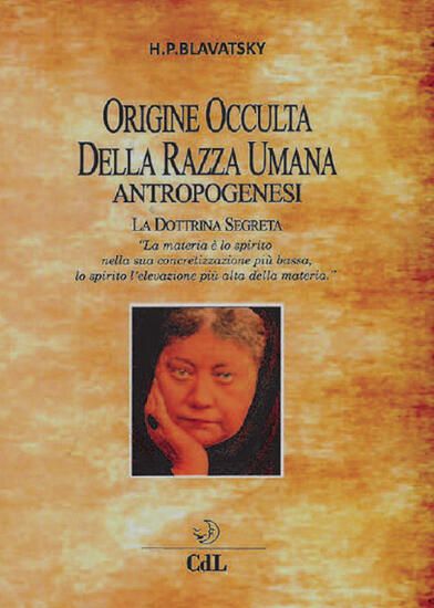 Immagine di ORIGINE OCCULTA DELLA RAZZA UMANA. ANTROPOGENESI. LA DOTTRINA SEGRETA