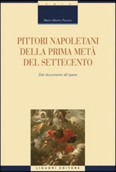 Immagine di PITTORI NAPOLETANI DELLA PRIMA META` DEL SETTECENTO. DAL DOCUMENTO ALL`OPERA. EDIZ. ILLUSTRATA