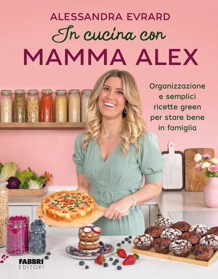 Immagine di IN CUCINA CON MAMMA ALEX. ORGANIZZAZIONE E SEMPLICI RICETTE GREEN PER STARE BENE IN FAMIGLIA