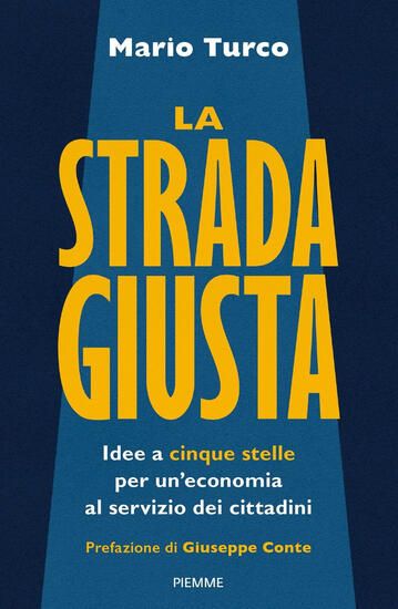 Immagine di STRADA GIUSTA. IDEE A CINQUE STELLE PER UN`ECONOMIA AL SERVIZIO DEI CITTADINI (LA)