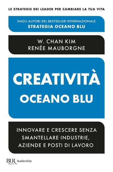 Immagine di CREATIVITA` OCEANO BLU. INNOVARE E CRESCERE SENZA SMANTELLARE INDUSTRIE, AZIENDE E POSTI DI LAVORO