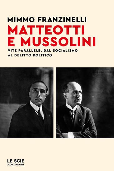 Immagine di MATTEOTTI E MUSSOLINI. VITE PARALLELE. DAL SOCIALISMO AL DELITTO POLITICO