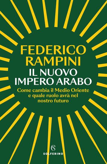 Immagine di NUOVO IMPERO ARABO. COME CAMBIA IL MEDIO ORIENTE E QUALE RUOLO AVRA` NEL NOSTRO FUTURO (IL)