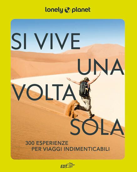 Immagine di SI VIVE UNA VOLTA SOLA. 300 ESPERIENZE PER VIAGGI INDIMENTICABILI