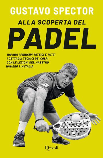 Immagine di ALLA SCOPERTA DEL PADEL. IMPARA I PRINCIPI TATTICI E TUTTI I DETTAGLI TECNICI DEI COLPI CON LE L...