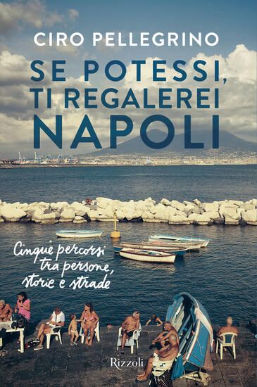 Immagine di SE POTESSI, TI REGALEREI NAPOLI. CINQUE PERCORSI TRA PERSONE, STORIE E STRADE