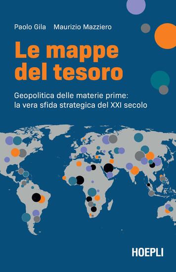 Immagine di MAPPE DEL TESORO. GEOPOLITICA DELLE MATERIE PRIME: LA VERA SFIDA STRATEGICA DEL XXI SECOLO (LE)