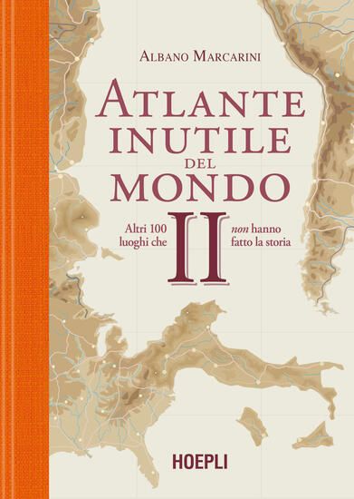 Immagine di ATLANTE INUTILE DEL MONDO. ALTRI 100 LUOGHI CHE NON HANNO FATTO LA STORIA - VOLUME 2