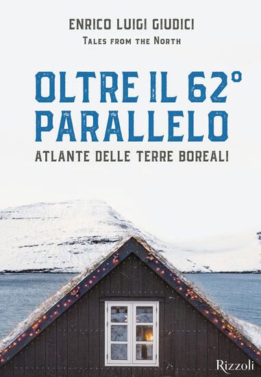 Immagine di OLTRE IL 62° PARALLELO. ATLANTE DELLE TERRE BOREALI. EDIZ. ILLUSTRATA