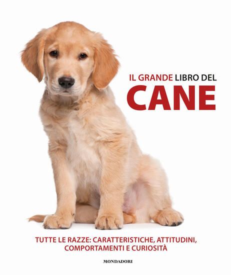 Immagine di GRANDE LIBRO DEL CANE. TUTTE LE RAZZE: CARATTERISTICHE, ATTITUDINI, COMPORTAMENTI E CURIOSITA`. ...