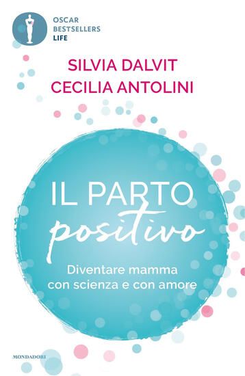 Immagine di PARTO POSITIVO. DIVENTARE MAMMA CON SCIENZA E CON AMORE (IL)