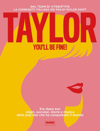 Immagine di TAYLOR, YOU`LL BE FINE! ERA DOPO ERA: SOGNI, SUCCESSI, STORIE E MUSICA DELLA POP STAR CHE HA CON...