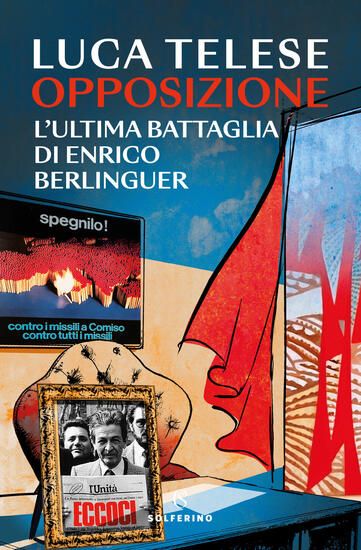 Immagine di OPPOSIZIONE. L`ULTIMA BATTAGLI DI ENRICO BERLINGUER