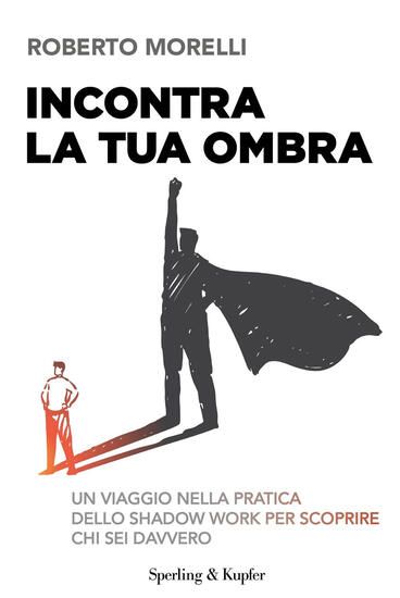 Immagine di INCONTRA LA TUA OMBRA. UN VIAGGIO NELLA PRATICA DELLO SHADOW WORK PER SCOPRIRE CHI SEI DAVVERO