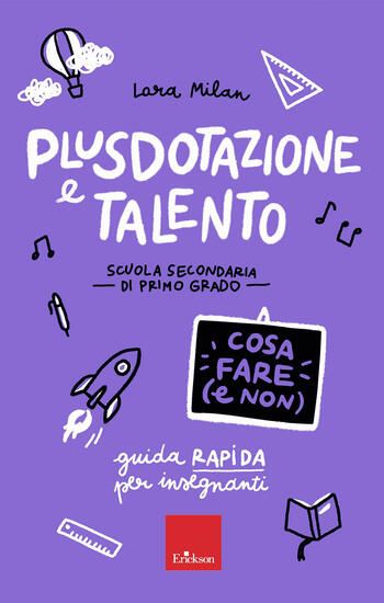 Immagine di PLUSDOTAZIONE E TALENTO. SCUOLA SECONDARIA DI PRIMO GRADO. GUIDA RAPIDA PER GLI INSEGNANTI