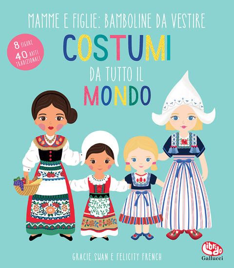 Immagine di COSTUMI DA TUTTO IL MONDO. MAMME E FIGLIE: BAMBOLINE DA VESTIRE. EDIZ. A COLORI