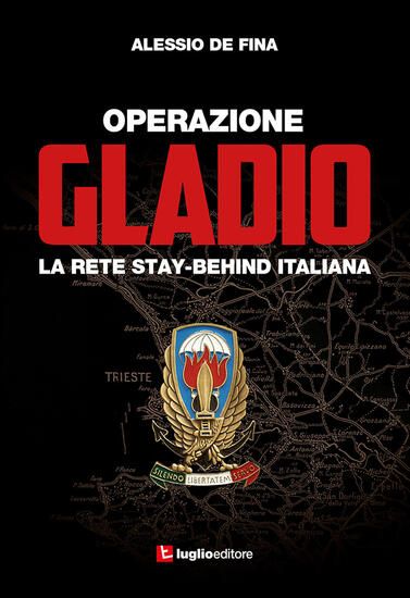 Immagine di OPERAZIONE GLADIO. LA RETE STAY-BEHIND ITALIANA