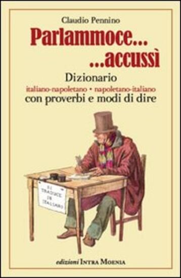 Immagine di PARLAMMOCE ACCUSSI`. DIZIONARIO ITALIANO-NAPOLETANO, NAPOLETANO-ITALIANO