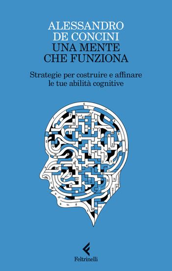 Immagine di MENTE CHE FUNZIONA. STRATEGIE PER COSTRUIRE E AFFINARE LE TUE ABILITA` COGNITIVE (UNA)