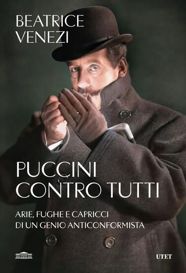 Immagine di PUCCINI CONTRO TUTTI. ARIE, FUGHE E CAPRICCI DI UN GENIO ANTICONFORMISTA