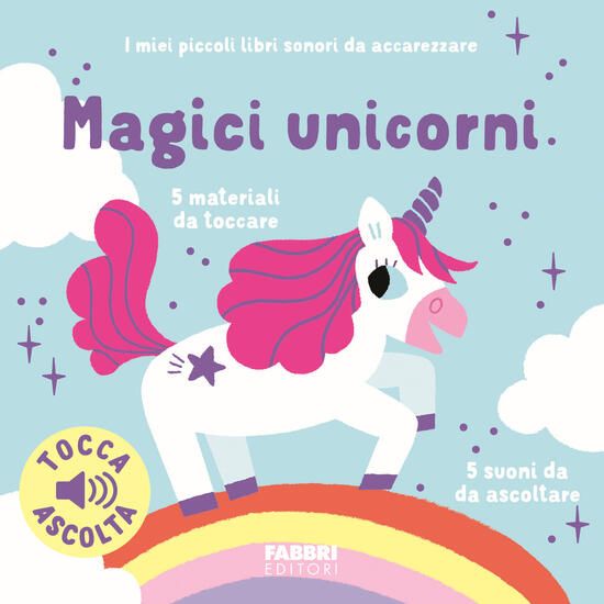 Immagine di MAGICI UNICORNI. I MIEI PICCOLI LIBRI SONORI DA ACCAREZZARE. EDIZ. ILLUSTRATA