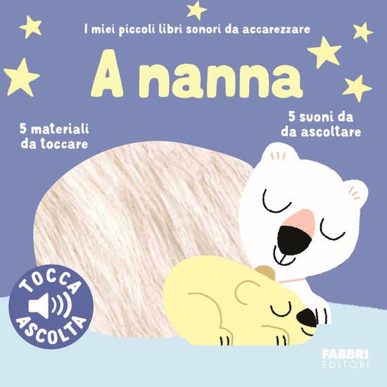 Immagine di A NANNA. I MIEI PICCOLI LIBRI SONORI DA ACCAREZZARE. EDIZ. ILLUSTRATA