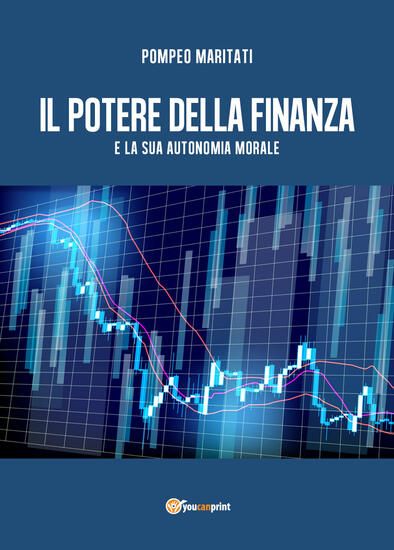 Immagine di POTERE DELLA FINANZA E LA SUA AUTONOMIA MORALE (IL)