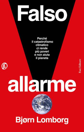 Immagine di FALSO ALLARME. PERCHE` IL CATASTROFISMO CLIMATICO CI RENDE PIU` POVERI E NON AIUTA IL PIANETA