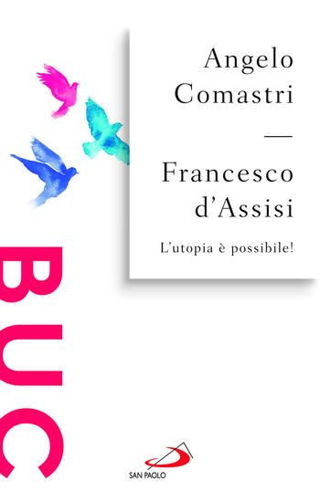 Immagine di FRANCESCO D`ASSISI. L`UTOPIA E` POSSIBILE!