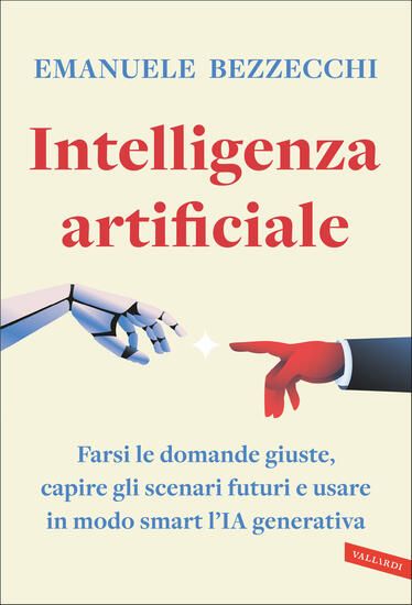 Immagine di INTELLIGENZA ARTIFICIALE. FARSI LE DOMANDE GIUSTE, CAPIRE GLI SCENARI FUTURI E USARE IN MODO SMA...