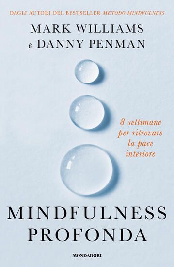 Immagine di MINDFULNESS PROFONDA. 8 SETTIMANE PER RITROVARE LA PACE INTERIORE