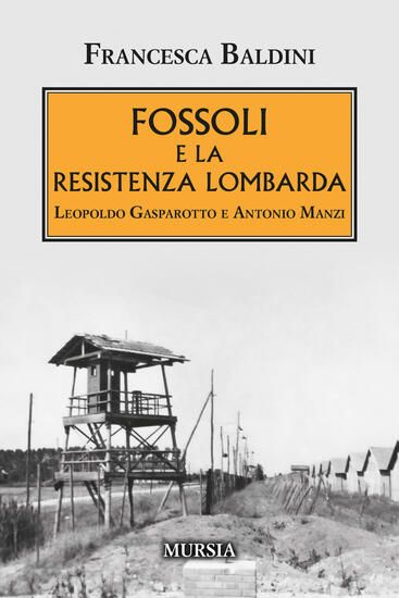 Immagine di FOSSOLI E LA RESISTENZA LOMBARDA . LEOPOLDO GASPAROTTO E ANTONIO MANZI