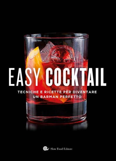 Immagine di EASY COCKTAIL. TECNICHE E RICETTE PER DIVENTARE UN BARMAN PERFETTO. EDIZ. ILLUSTRATA