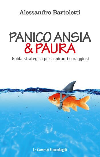 Immagine di PANICO, ANSIA & PAURA. GUIDA STRATEGICA PER ASPIRANTI CORAGGIOSI