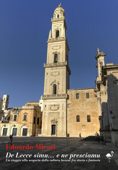 Immagine di DE LECCE SIMU...E NE PRESCIAMU. UN VIAGGIO ALLA SCOPERTA DELLA CULTURA LECCESE FRA STORIA E FANT...