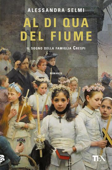 Immagine di AL DI QUA DEL FIUME. IL SOGNO DELLA FAMIGLIA CRESPI