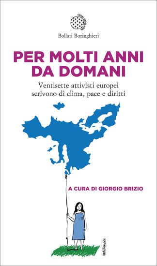 Immagine di PER MOLTI ANNI DA DOMANI. VENTISETTE ATTIVISTI EUROPEI SCRIVONO DI CLIMA, PACE E DIRITTI