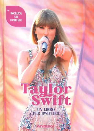 Immagine di TAYLOR SWIFT. UN LIBRO PER SWIFTIES. EDIZ. ILLUSTRATA. CON POSTER