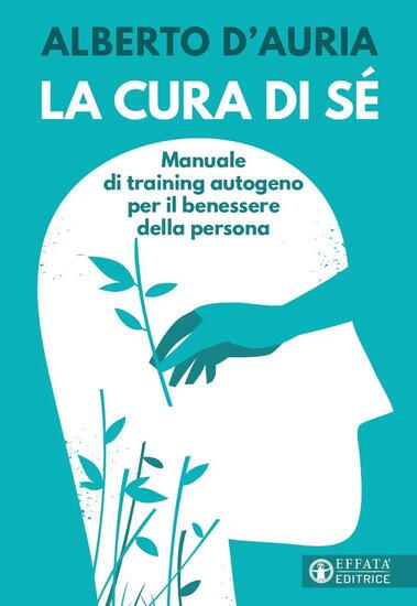 Immagine di CURA DI SE`. MANUALE DI TRAINING AUTOGENO PER IL BENESSERE DELLA PERSONA (LA)