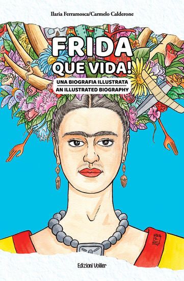 Immagine di FRIDA QUE VIDA! UNA BIOGRAFIA ILLUSTRATA. EDIZ. ITALIANA E INGLESE