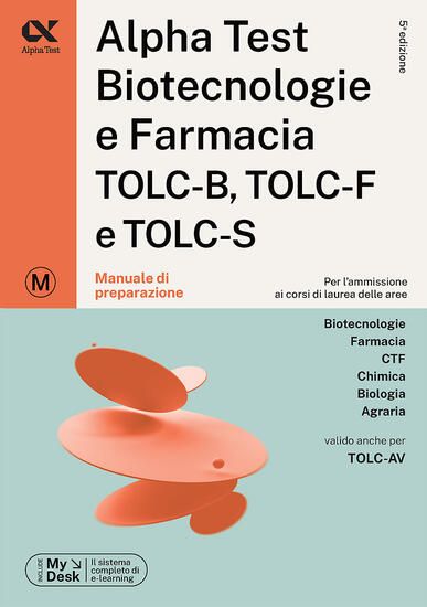 Immagine di ALPHA TEST. BIOTECNOLOGIE E FARMACIA. TOLC-B, TOLC-F E TOLC-S. MANUALE DI PREPARAZIONE. EDIZ. MY...