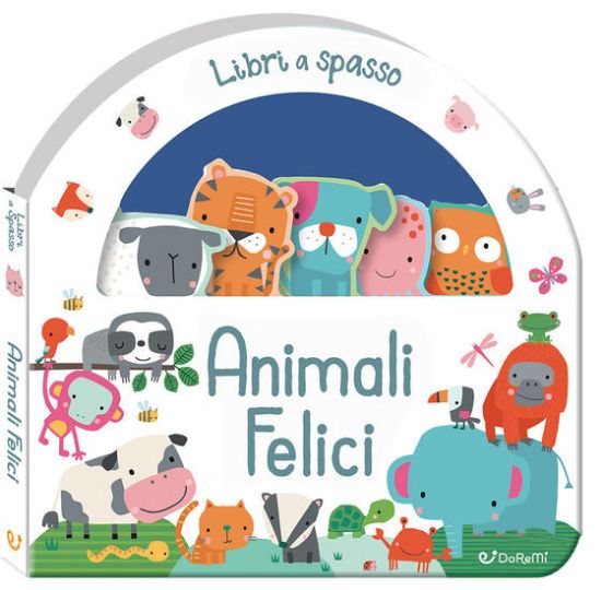 Immagine di ANIMALI FELICI. LIBRI A SPASSO. EDIZ. ILLUSTRATA